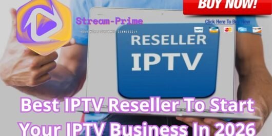 Best IPTV Reseller To Start Your IPTV Business In 2026
