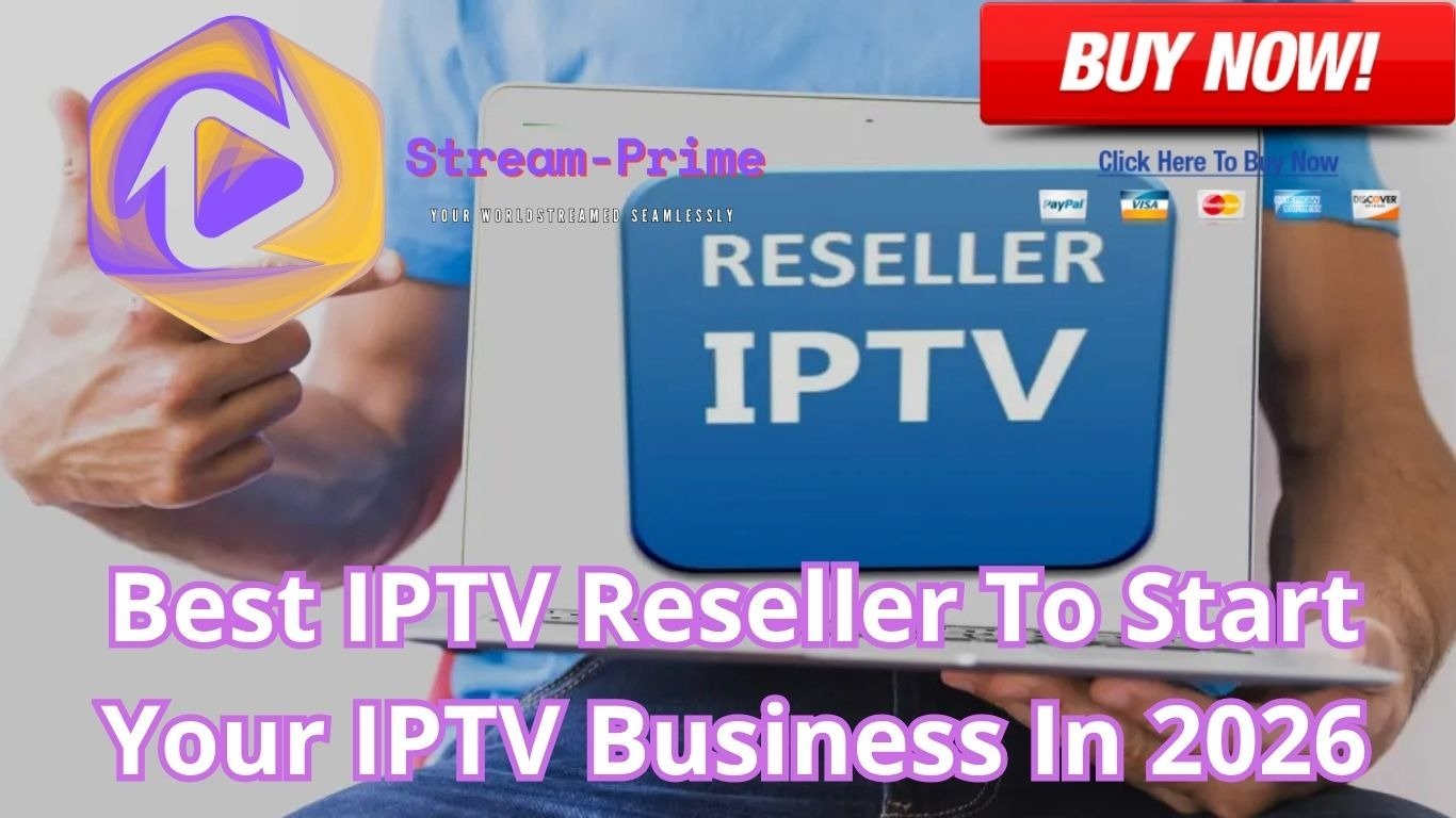 Best IPTV Reseller To Start Your IPTV Business In 2026