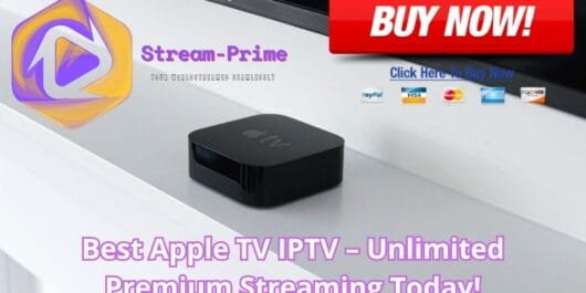Best Apple TV IPTV – Unlimited Premium Streaming Today!