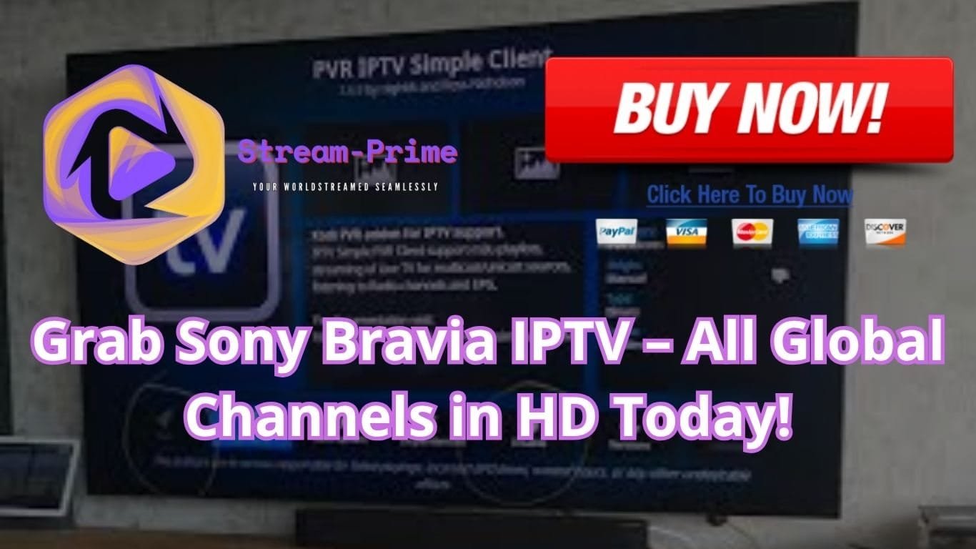 Grab Sony Bravia IPTV – All Global Channels in HD Today!