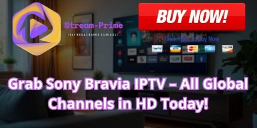 Grab Sony Bravia IPTV – All Global Channels in HD Today!