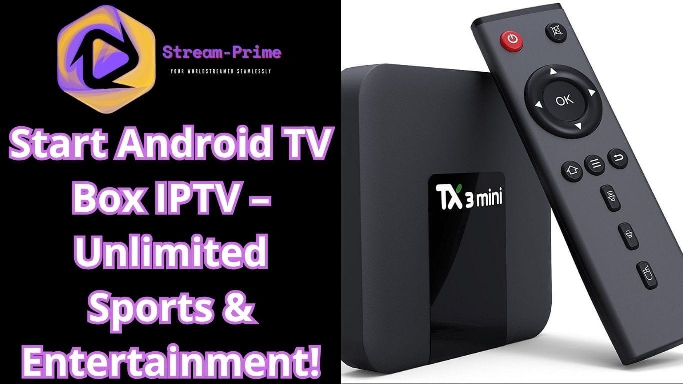 Start Android TV Box IPTV – Unlimited Sports & Entertainment!