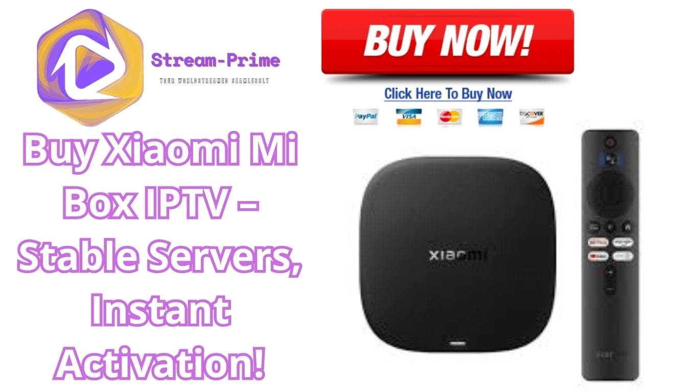 Buy Xiaomi Mi Box IPTV – Stable Servers, Instant Activation!