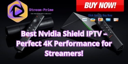 Best Nvidia Shield IPTV – Perfect 4K Performance for Streamers!