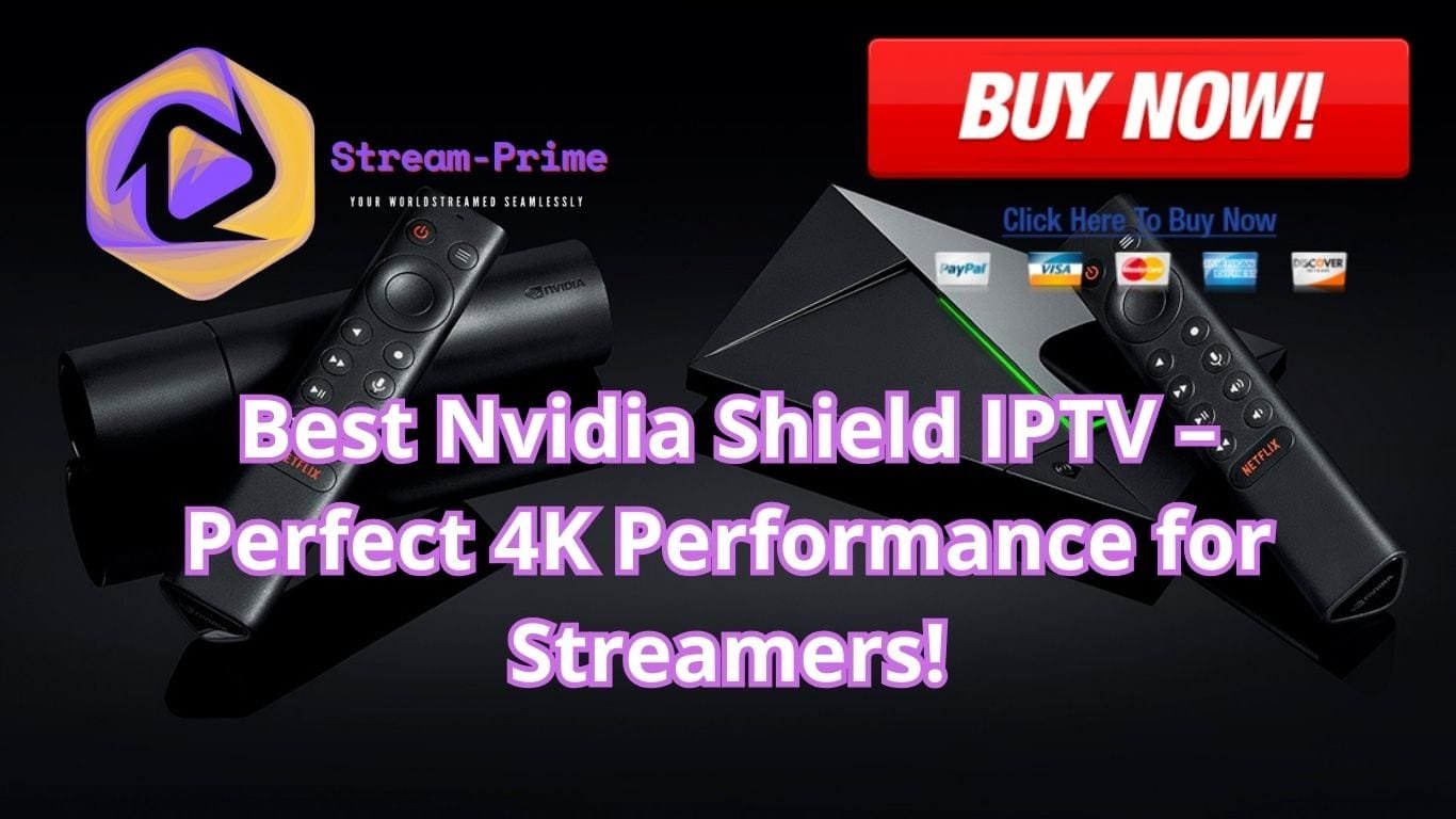 Best Nvidia Shield IPTV – Perfect 4K Performance for Streamers!
