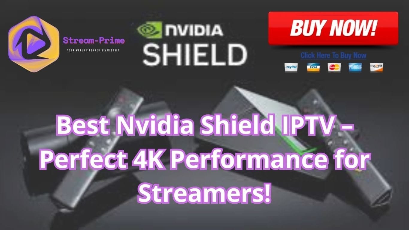 Best Nvidia Shield IPTV – Perfect 4K Performance for Streamers!