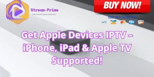 Get Apple Devices IPTV – iPhone, iPad & Apple TV Supported!