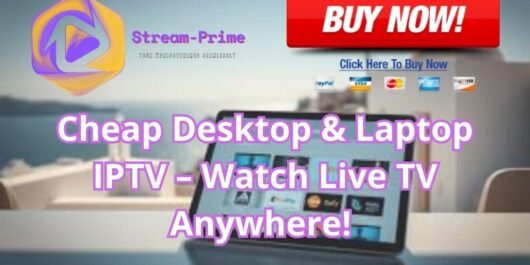 Cheap Desktop & Laptop IPTV – Watch Live TV Anywhere!
