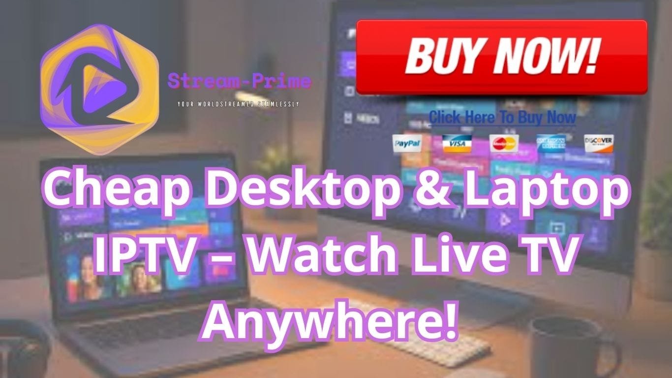 Cheap Desktop & Laptop IPTV – Watch Live TV Anywhere! 