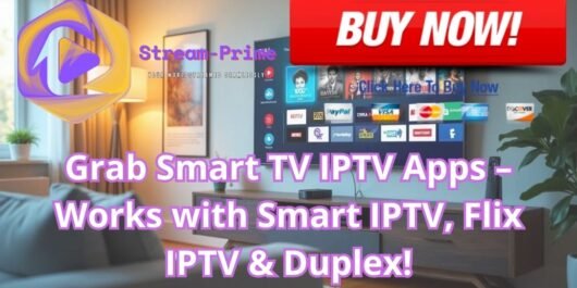 Grab Smart TV IPTV Apps – Works with Smart IPTV, Flix IPTV & Duplex!