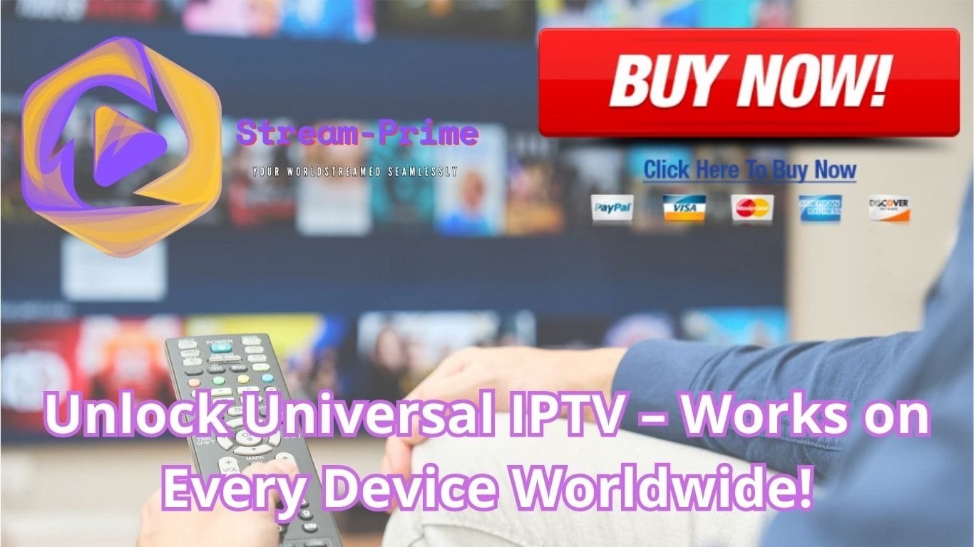Unlock Universal IPTV – Works on Every Device Worldwide!