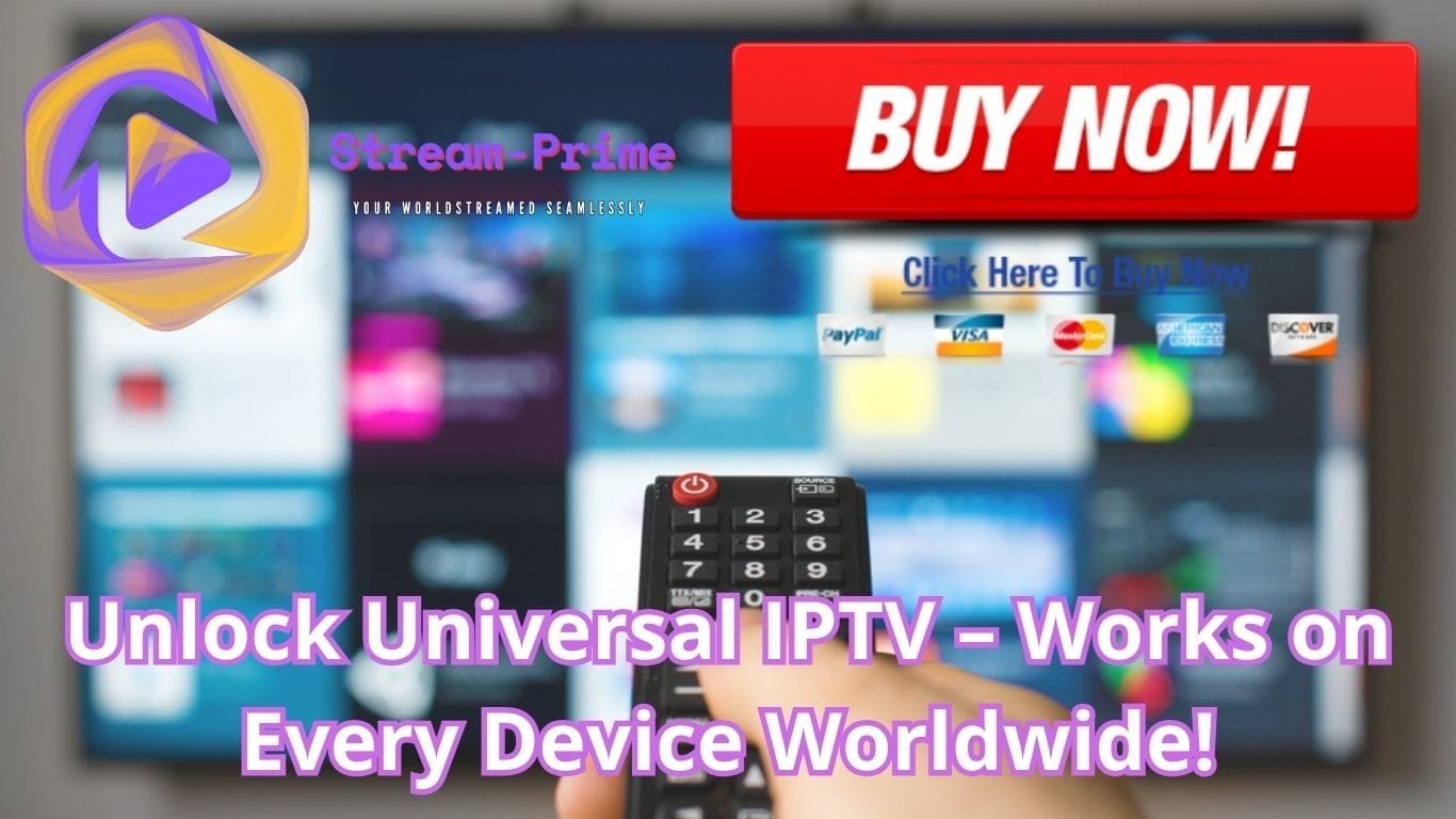 Unlock Universal IPTV – Works on Every Device Worldwide!