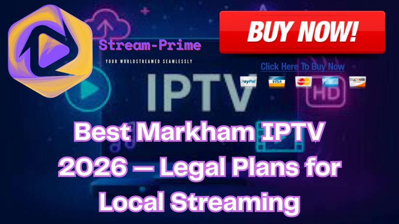 Best Markham IPTV 2026 — Legal Plans for Local Streaming