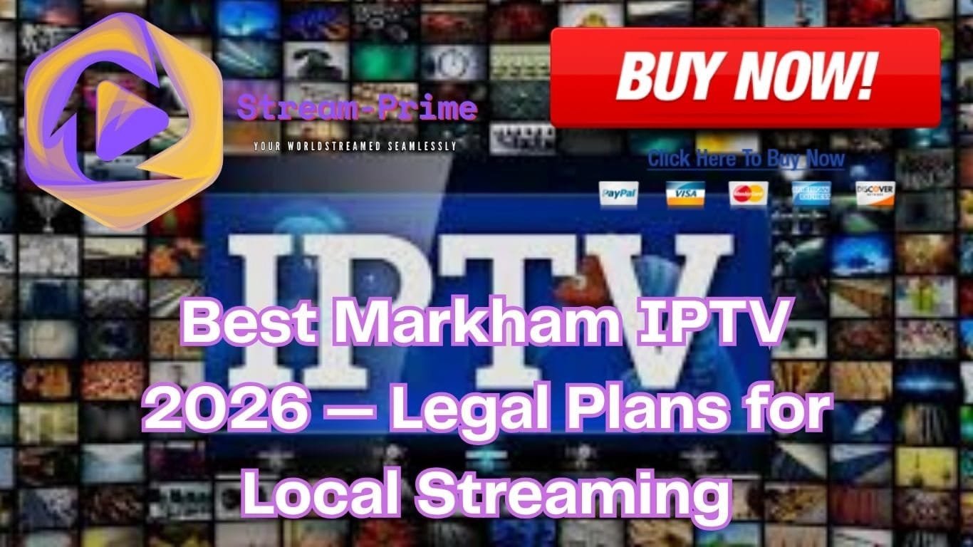 Best Markham IPTV 2026 — Legal Plans for Local Streaming
