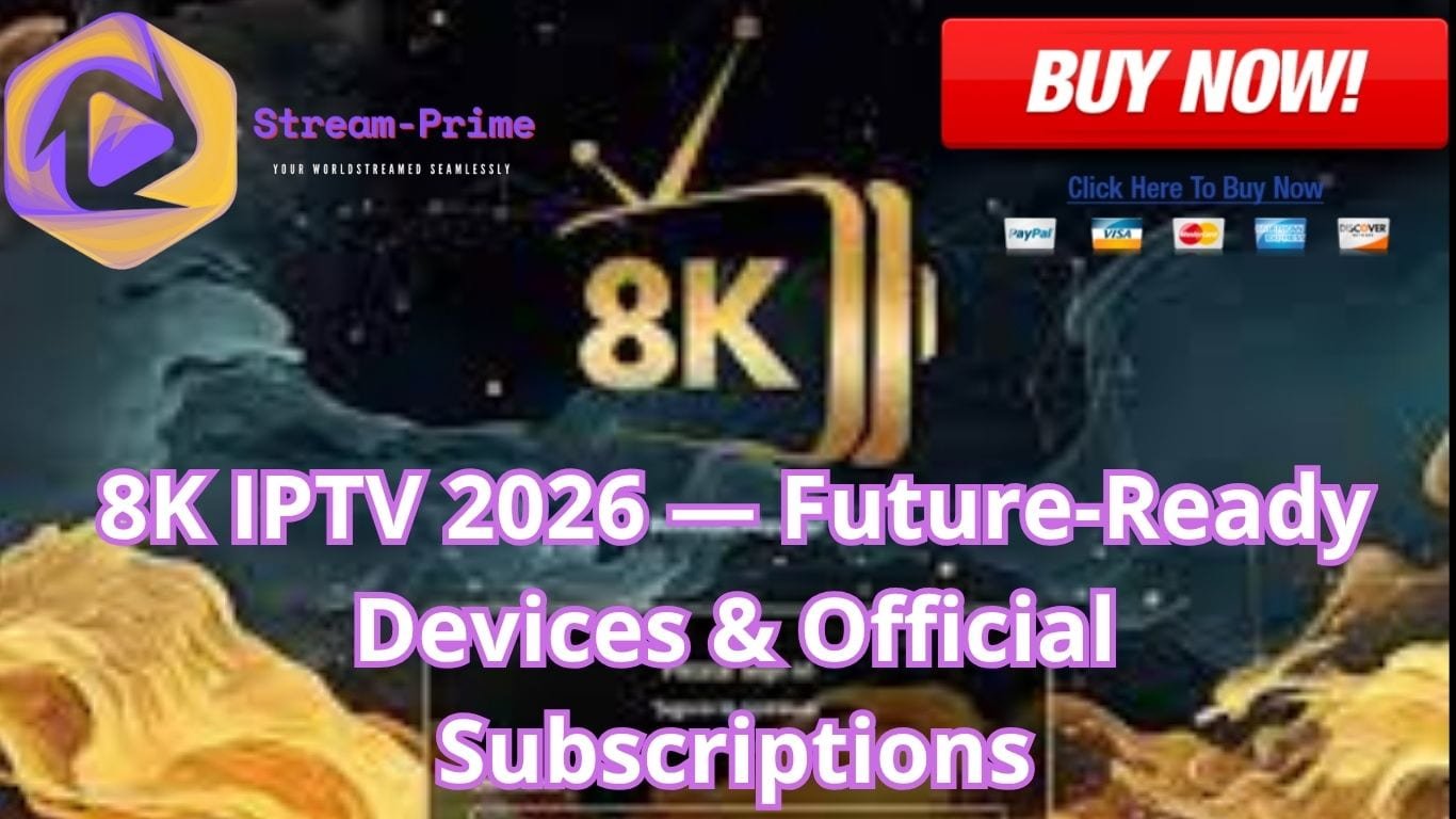 8K IPTV 2026 — Future-Ready Devices & Official Subscriptions
