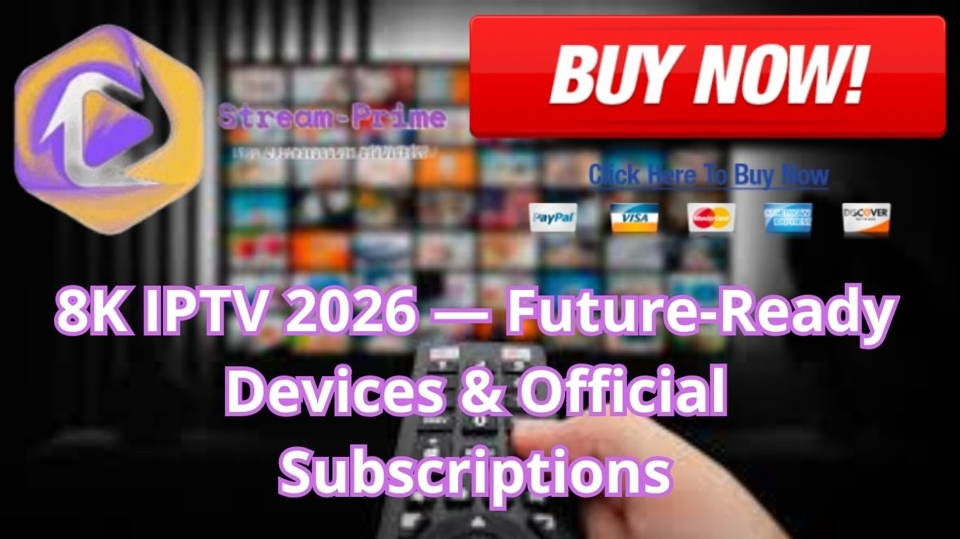 8K IPTV 2026 — Future-Ready Devices & Official Subscriptions