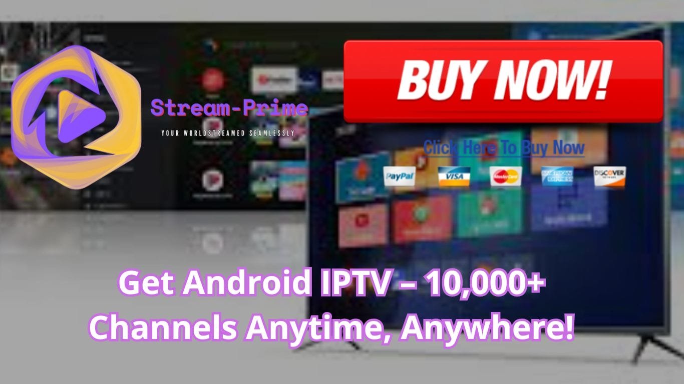 Get Android IPTV – 10,000+ Channels Anytime, Anywhere!