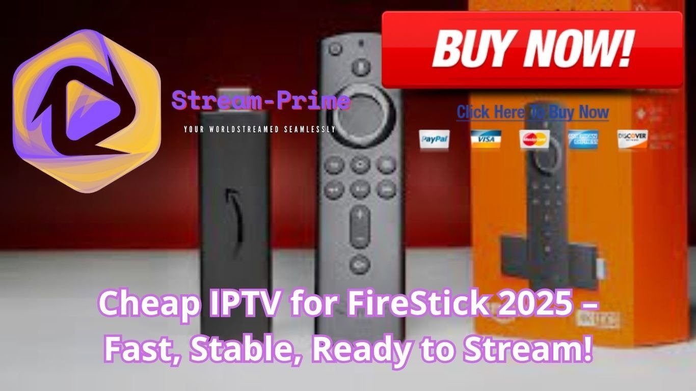 Cheap IPTV for FireStick 2025 – Fast, Stable, Ready to Stream!