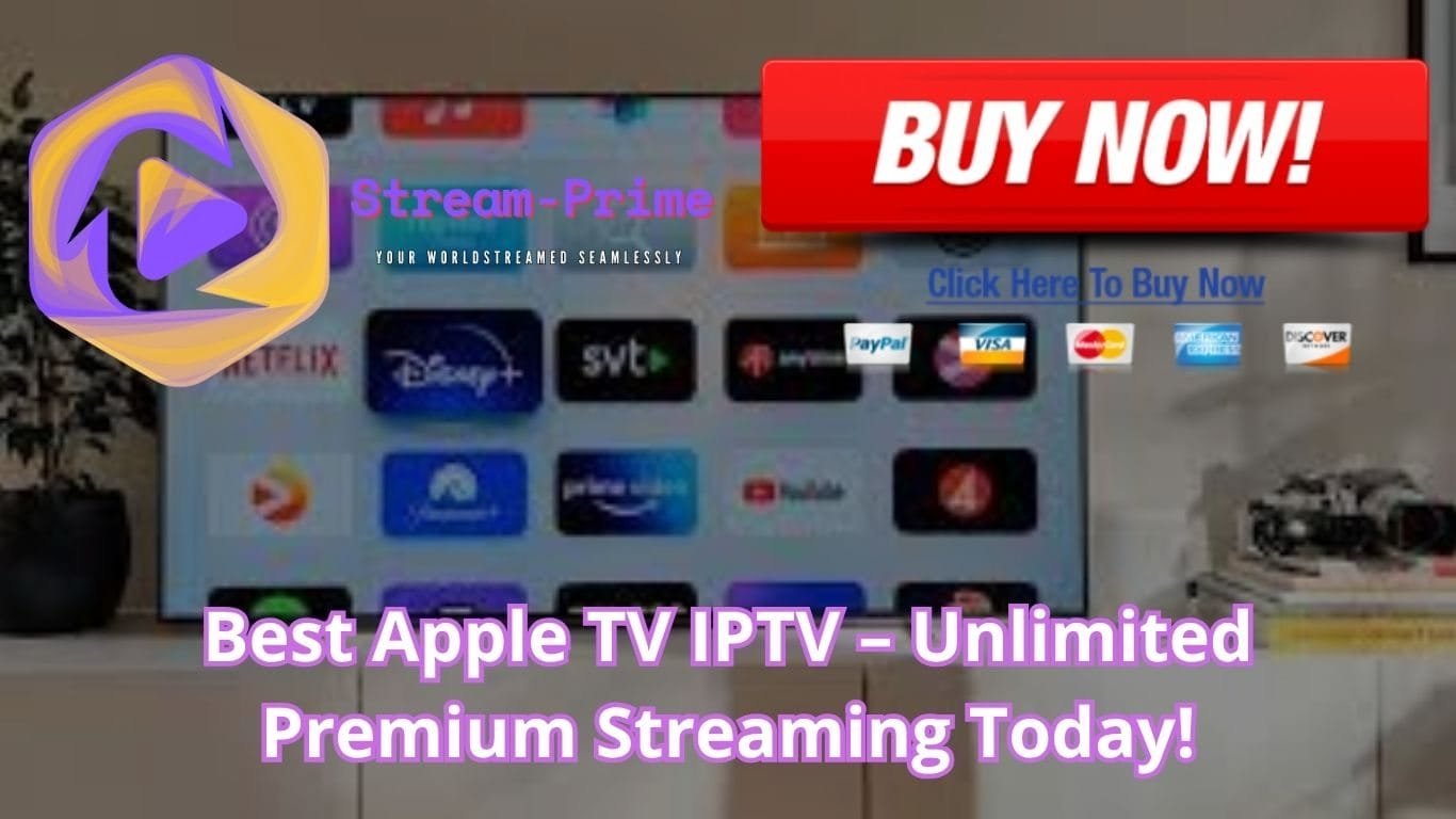 Best Apple TV IPTV – Unlimited Premium Streaming Today!